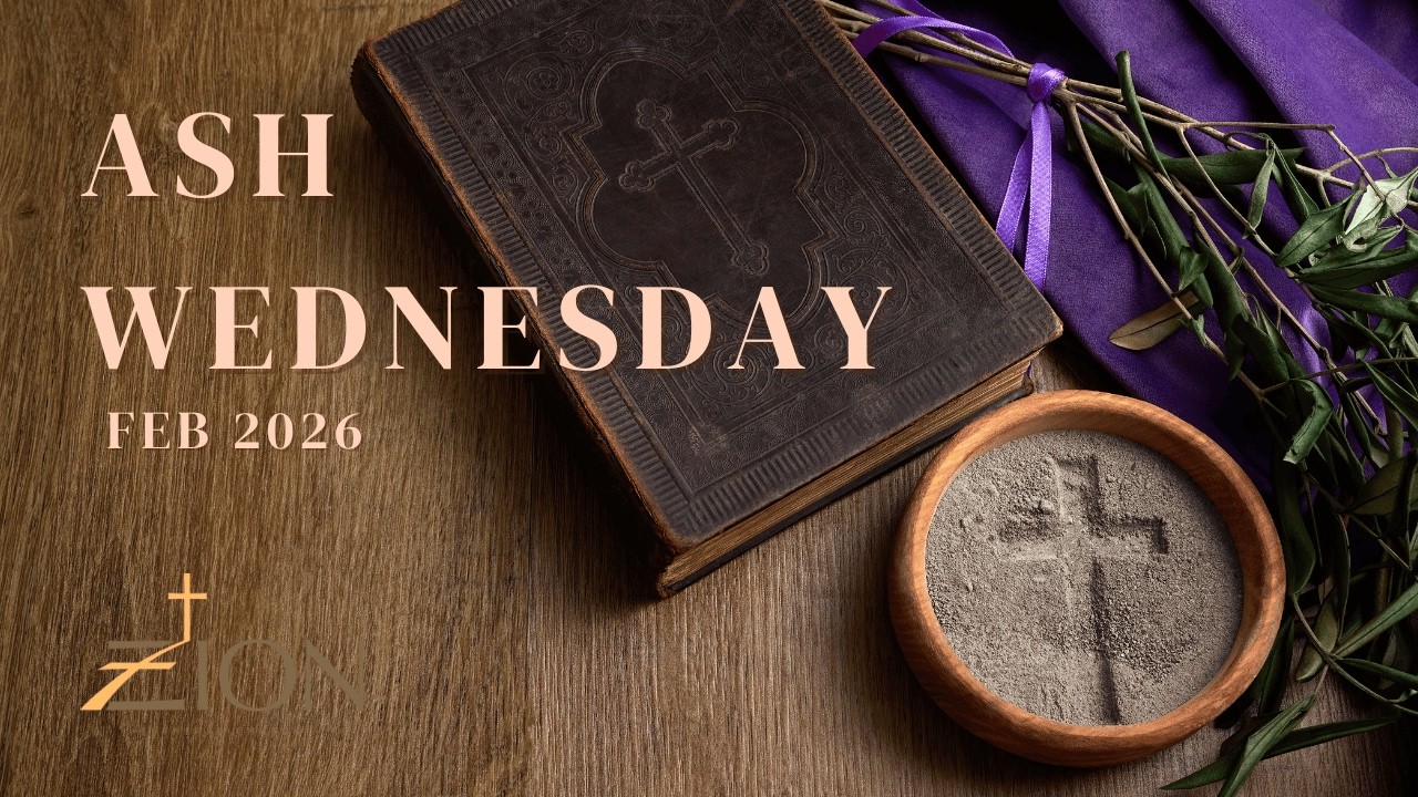 Worship at Zion: February 18 2026; Ash Wednesday