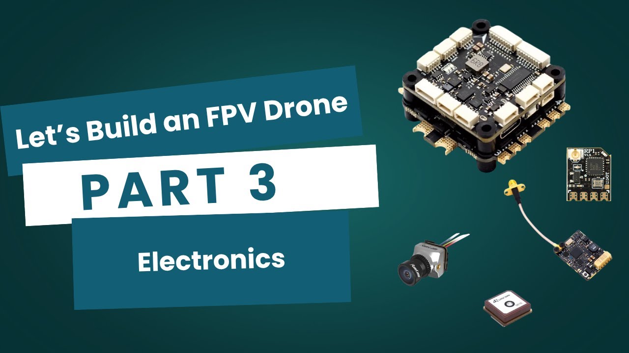 Let’s Build an FPV Drone – Part 3 Electronics
