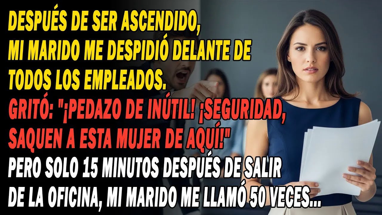 Recién Ascendido, Mi Marido Me Despidió Gritando ¡Inútil!. A Los 15 Minutos, Me Llamó Desesperado😏.