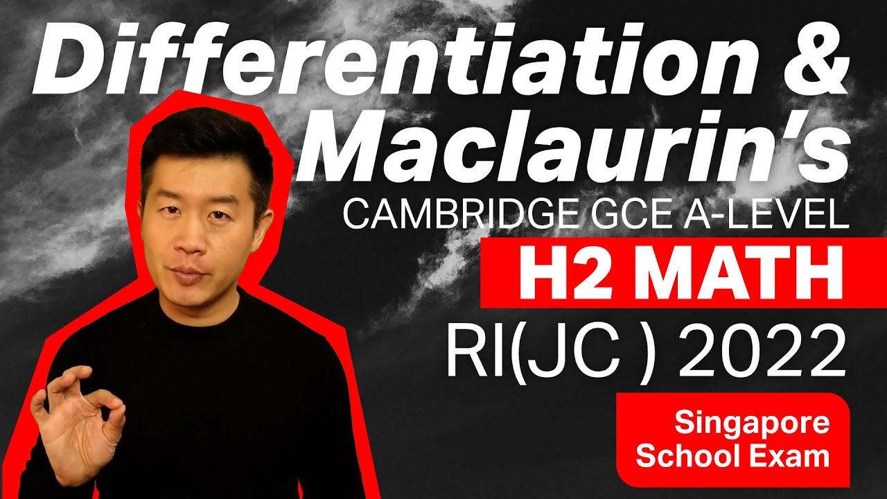 Differentiation, Maclaurin's Series - RI(JC) 2022 Exam | A-Level H2 Math, Singapore