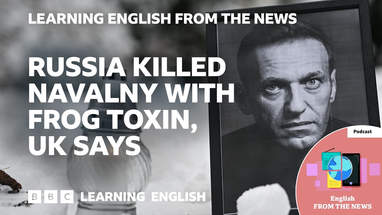 Russia killed Alexei Navalny with frog toxin, UK says: BBC Learning English from the News