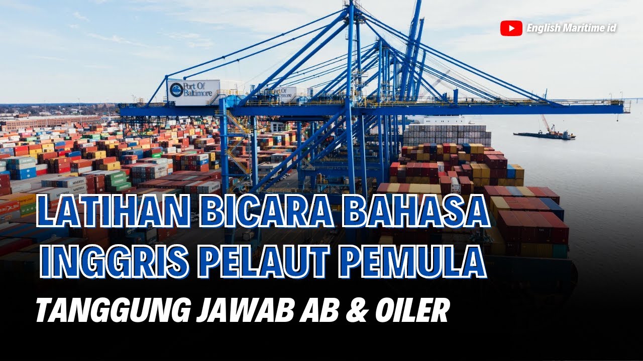 LATIHAN BICARA BAHASA INGGRIS untuk PELAUT PEMULA (Tanggung jawab AB dan Oiler dikapal)
