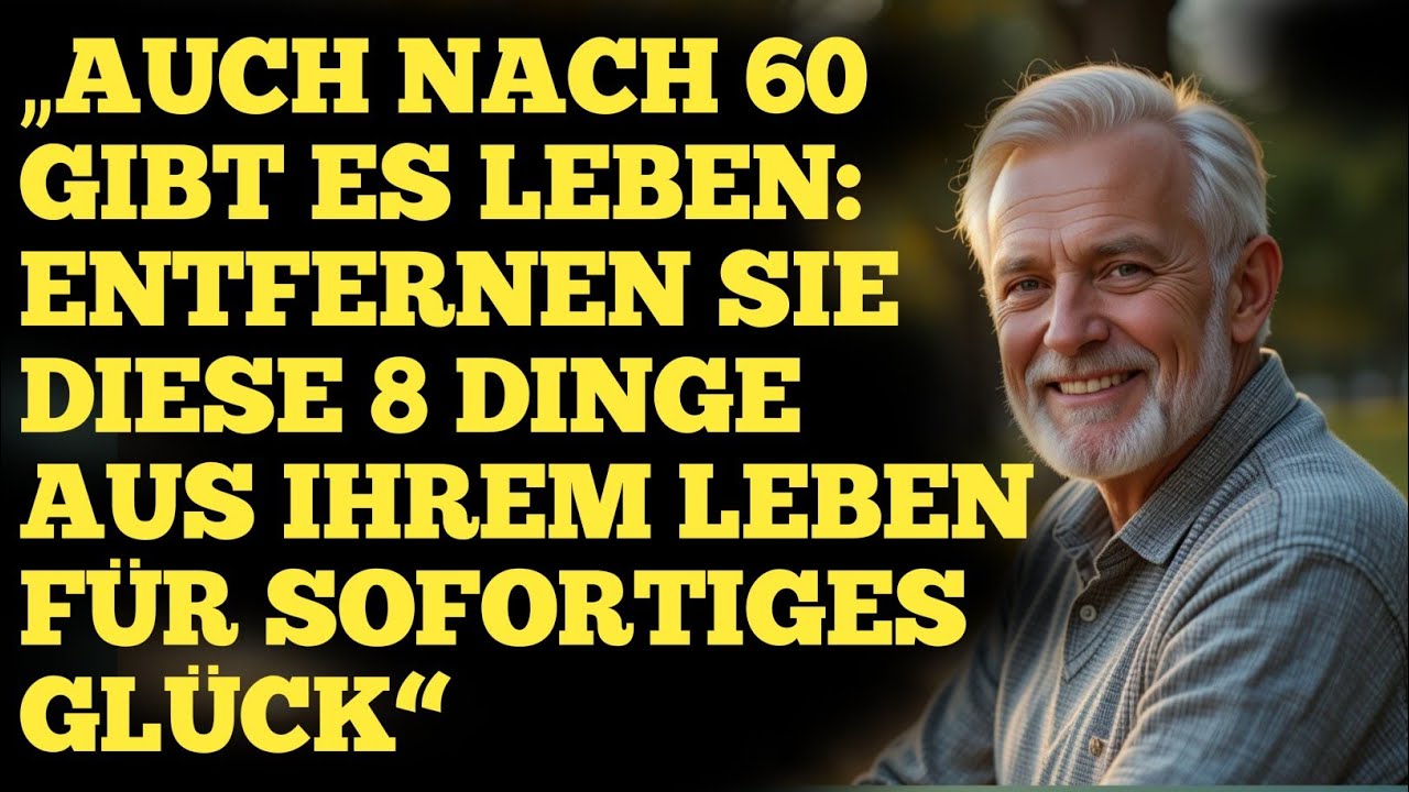 &bdquo;Leben nach 60: Entferne diese 8 Dinge und finde sofort Gl&uuml;ck, Frieden und innere Zufriedenheit&ldquo;