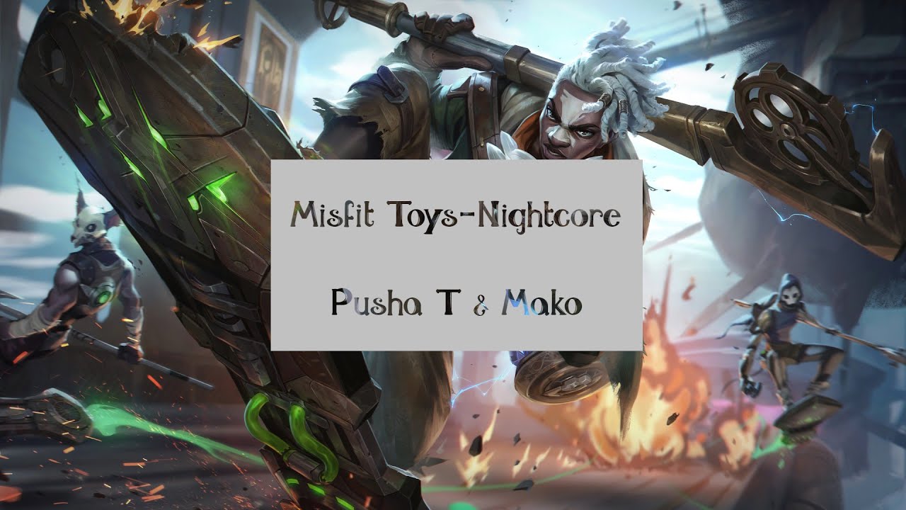 Misfit Toys-Nightcore Pusha T & Mako