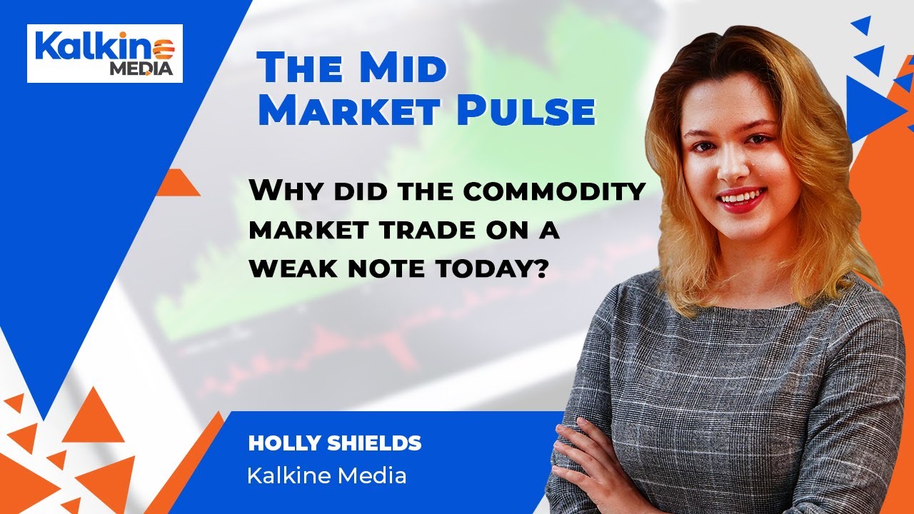 The Mid-Market Pulse || Why Did The Commodity Market Trade On A Weak Note Today?