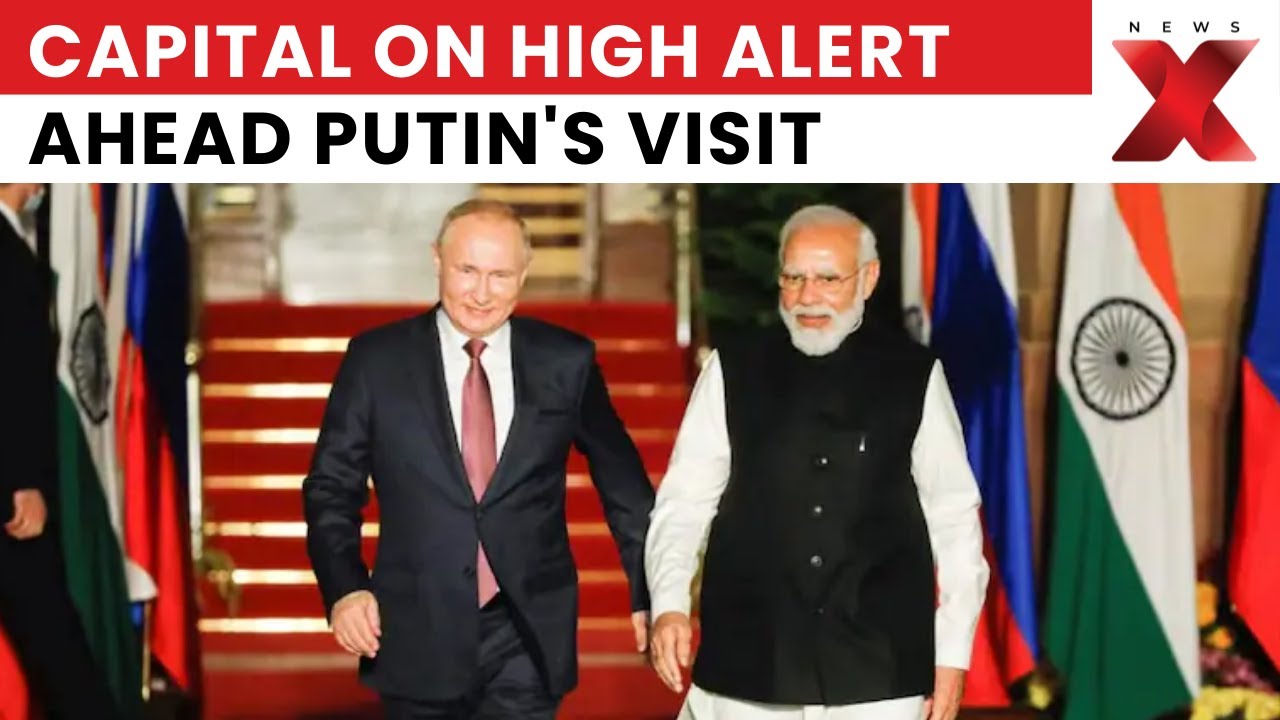 Putin India Visit: Delhi On High Alert Ahead President Putin&rsquo;s Visit As Security Tightens | NewsX