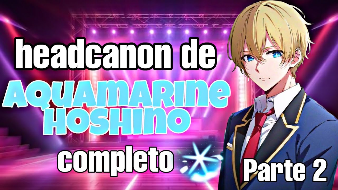 Aquamarine Hoshino||Roleyplay completo||Hanabi.kuzo