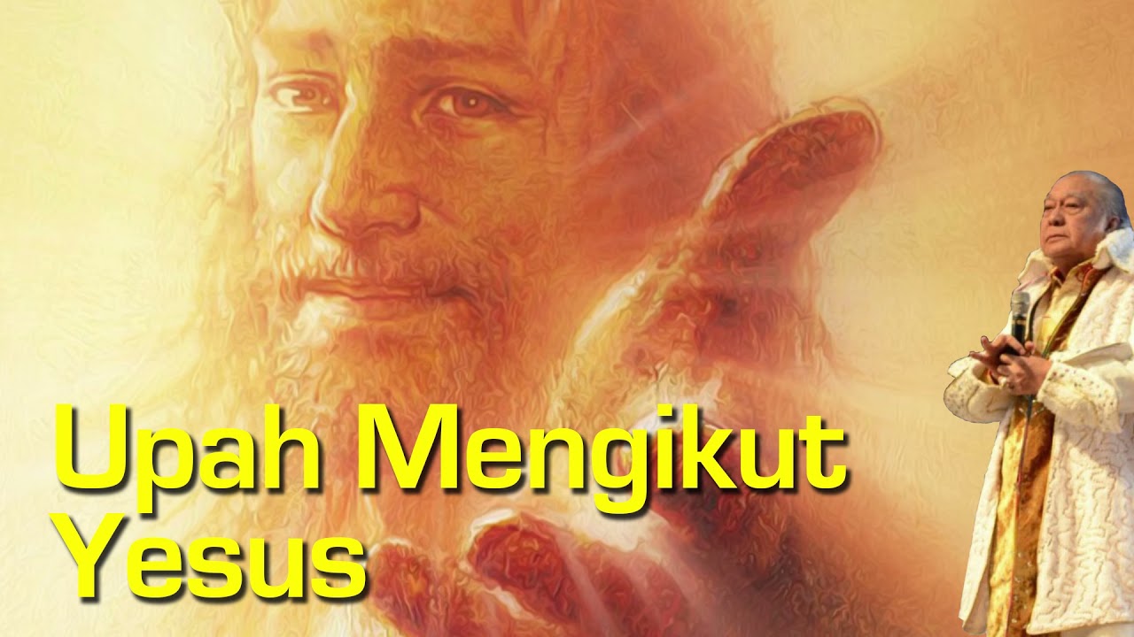 Upah Mengikut Yesus - oleh EV. drg. Yusak Tjipto
