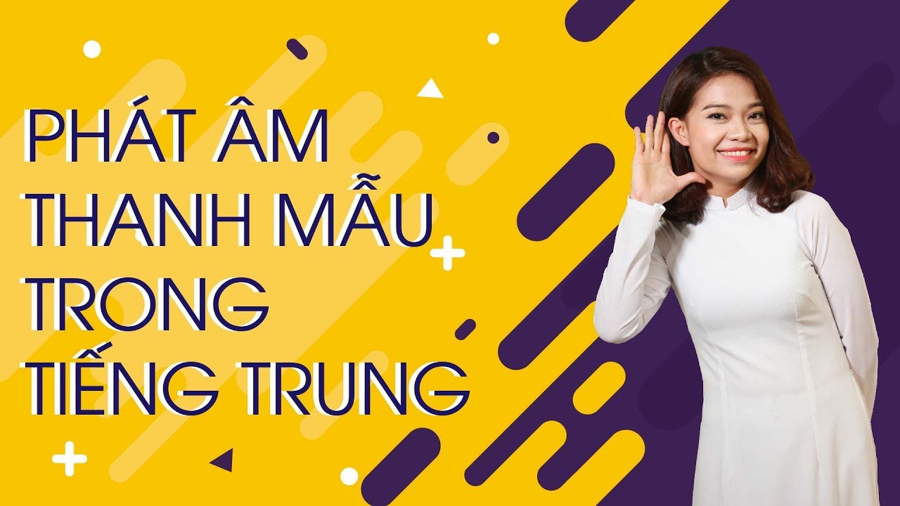 MỞ KHÓA BÍ MẬT PHÁT ÂM TIẾNG TRUNG - PHÁT ÂM THANH MẪU