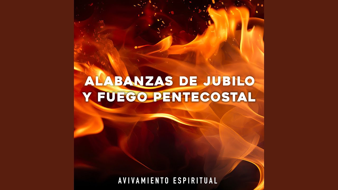 ALABANZAS DE JUBILO Y FUEGO PENTECOSTAL