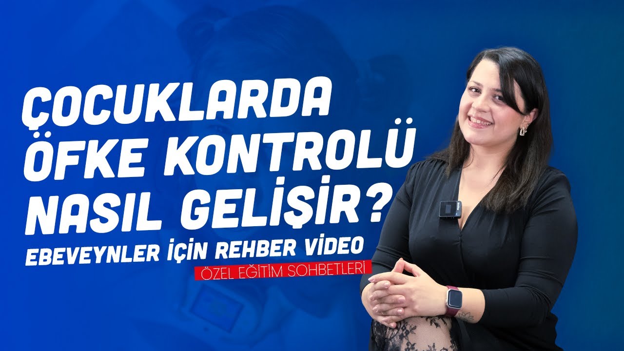 Çocuklarda Öfke Kontrolü Nasıl Gelişir? Ebeveynler İçin Rehber Video
