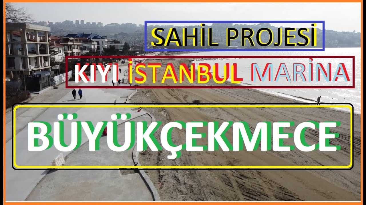 KIYI# İSTANBUL# MARİNA ve SAHİL PROJESİ . BÜYÜKÇEKMECE'DE PROJELERİN SON DURMU.