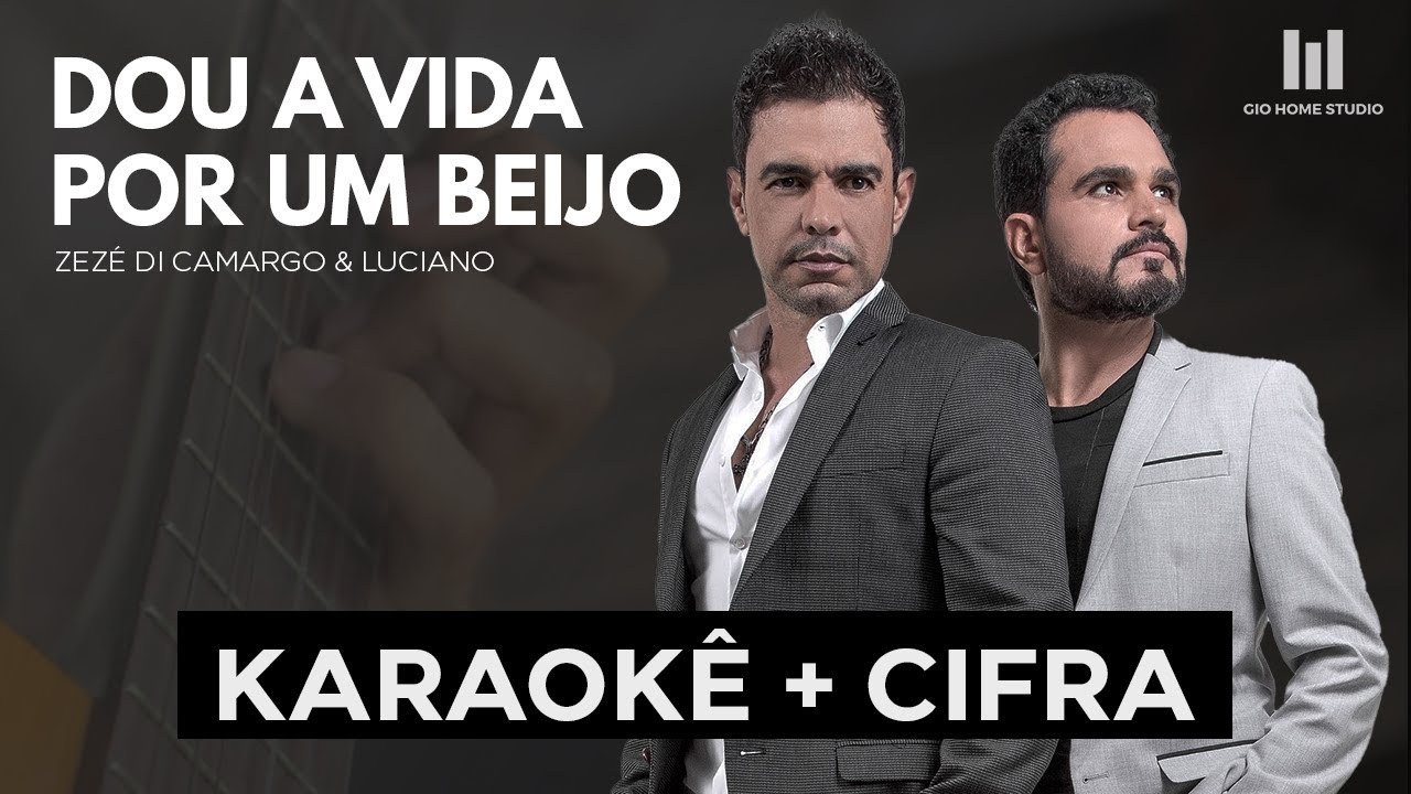 DOU A VIDA POR UM BEIJO - Zezé di Camargo & Luciano  (KARAOKÊ + CIFRA) | Gio Home Studio