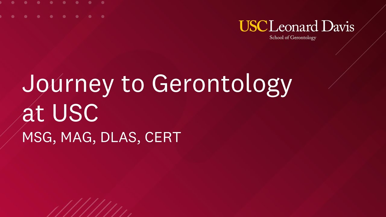 Journey to Gerontology at USC (MSG, MAG, DLAS, CERT)