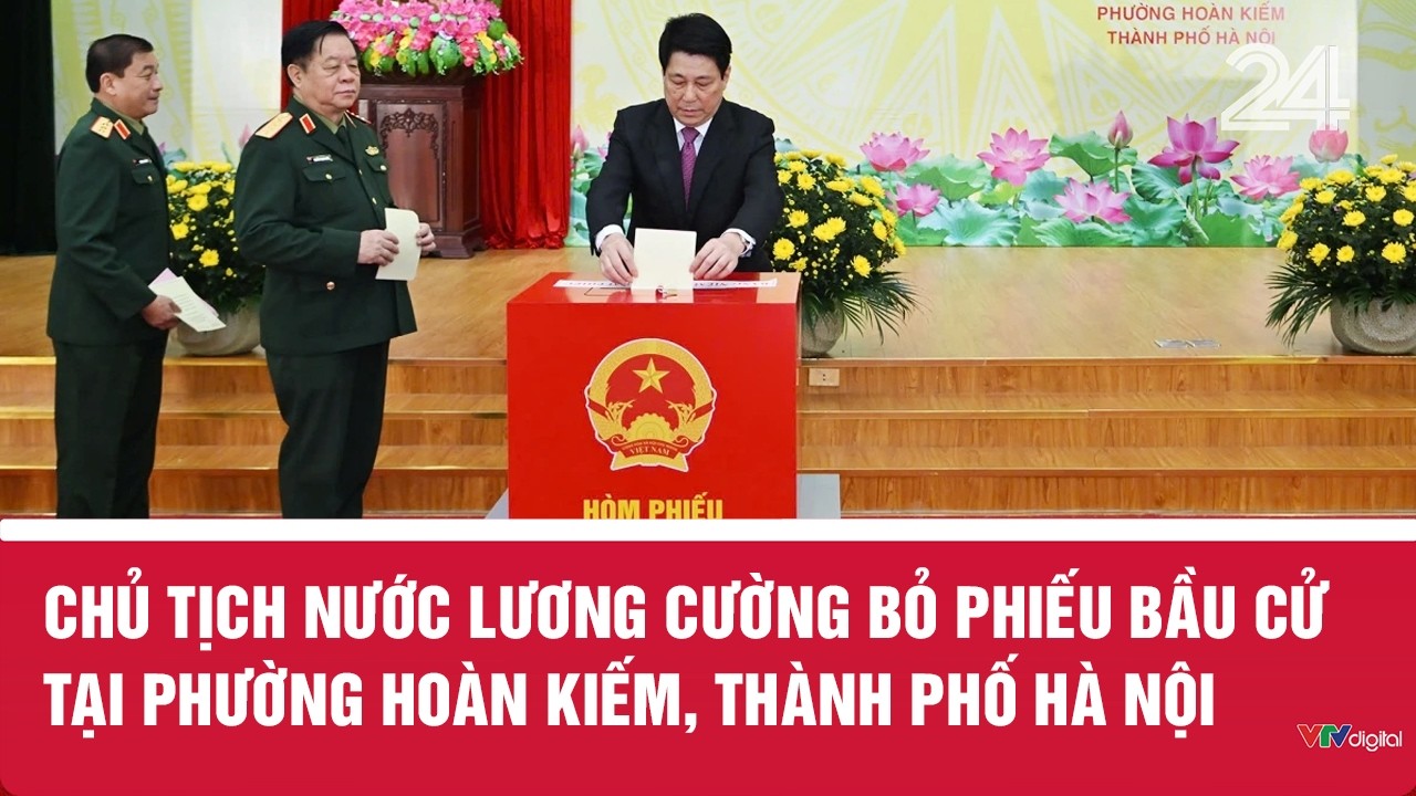 Chủ tịch nước Lương Cường bỏ phiếu bầu cử tại phường Hoàn Kiếm, thành phố Hà Nội | VTV24