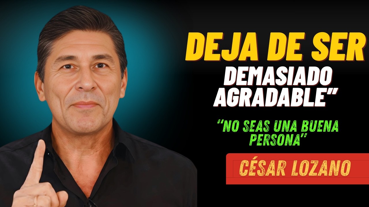 🔥 Deja de ser demasiado amable y empieza a ser inteligente 💡 | César Lozano 🌟