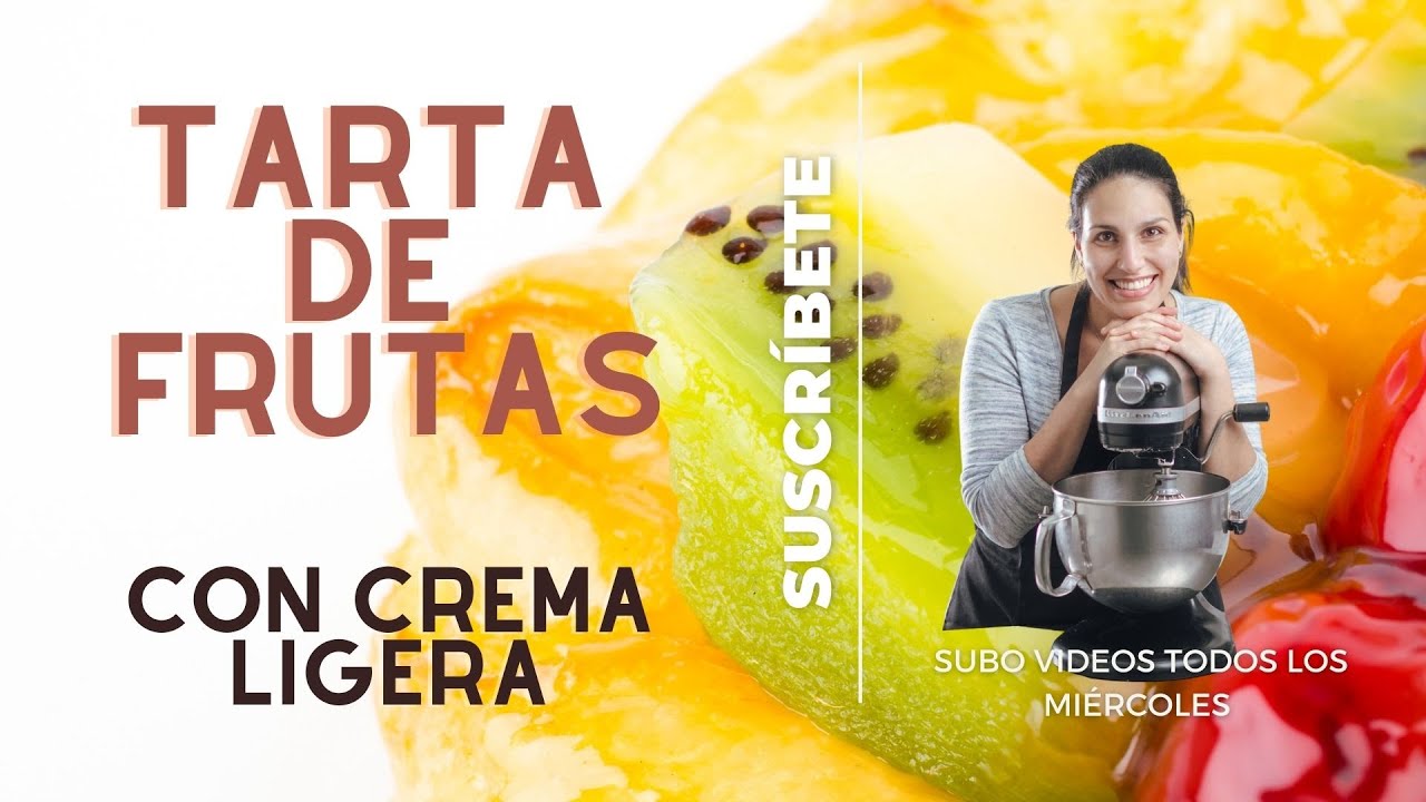 TARTA DE FRUTAS CON CREMA LIGERA/FRUIT TART WITH PASTRY CREAM - TODOS LOS TIPS - SANDRA JARUFE