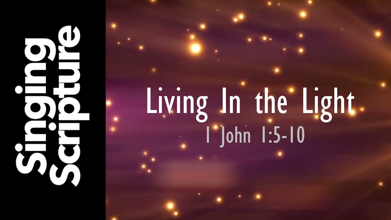 Living in the Light (1 John 1:5-10 Scripture Song) #singscripture