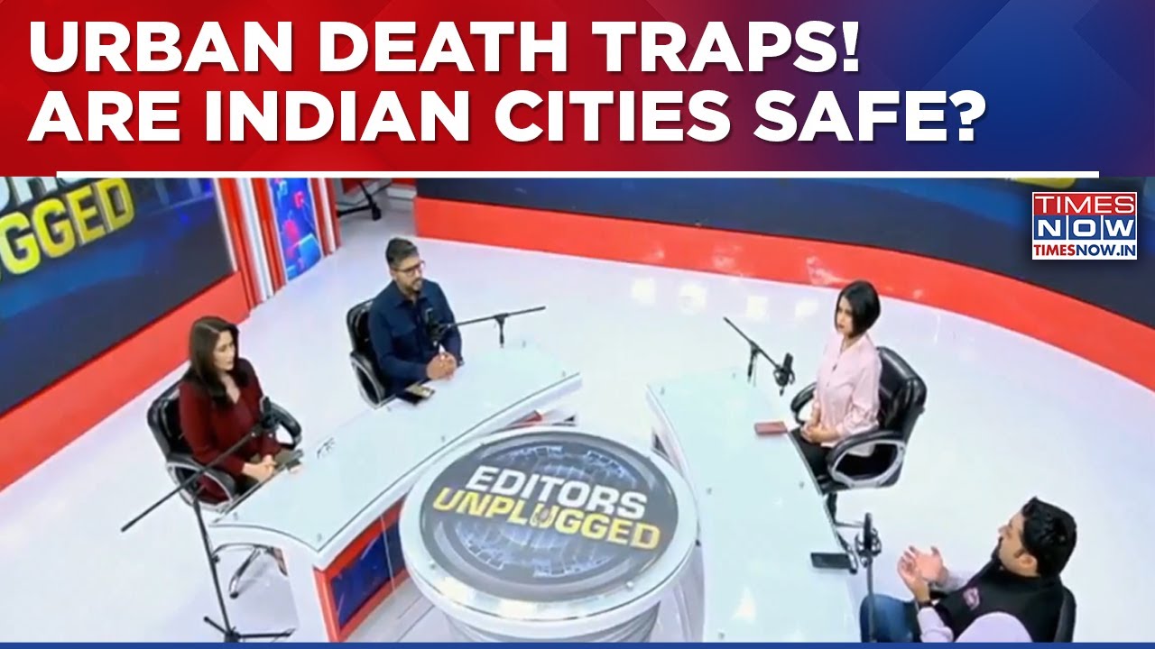 Urban Death Traps: Why Indian Cities Continue To Fail Their Citizens? | Editors Unplugged