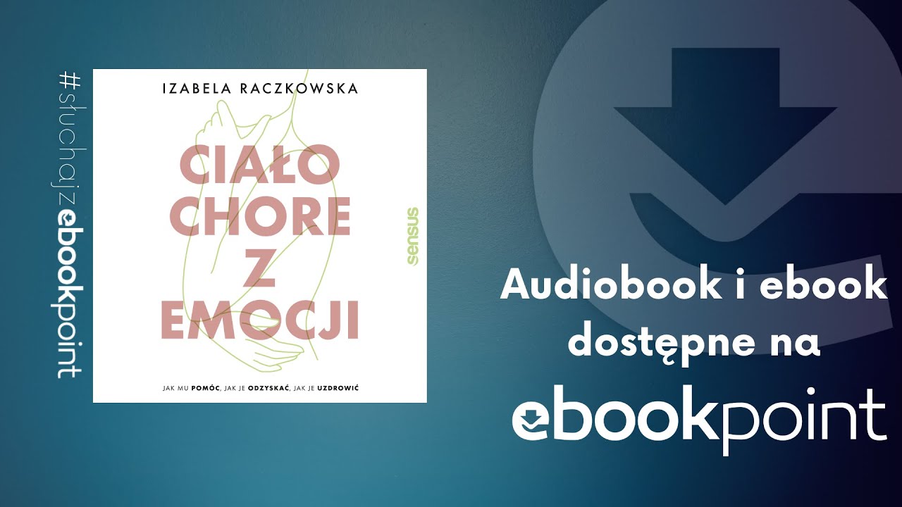 Ciało chore z emocji. Jak mu pomóc, jak je odzyskać, jak je uzdrowić | Izabela Raczkowska |AUDIOBOOK