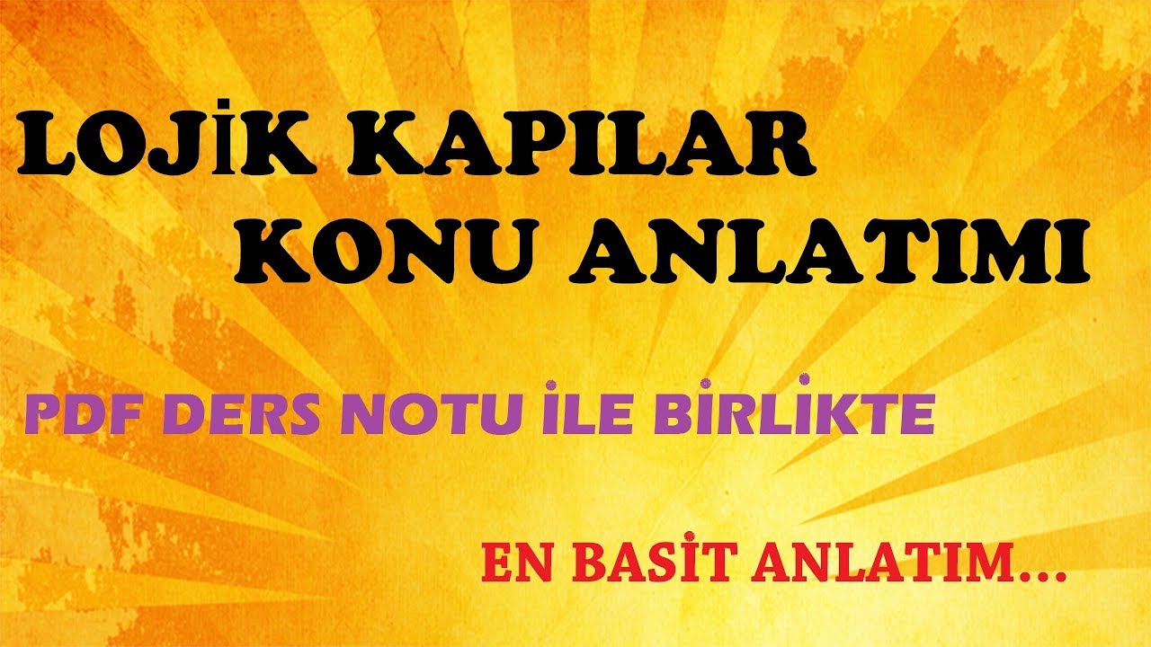 LOJİK KAPILAR KONU ANLATIMI - EN BASİT VE AKICI ANLATIM - DERS NOTU İLE BİRLİKTE