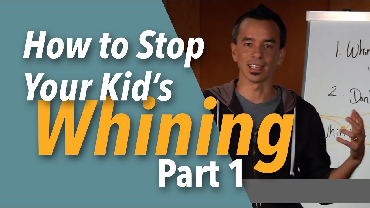 How To Get Your Kids To Stop Whining - Part 1