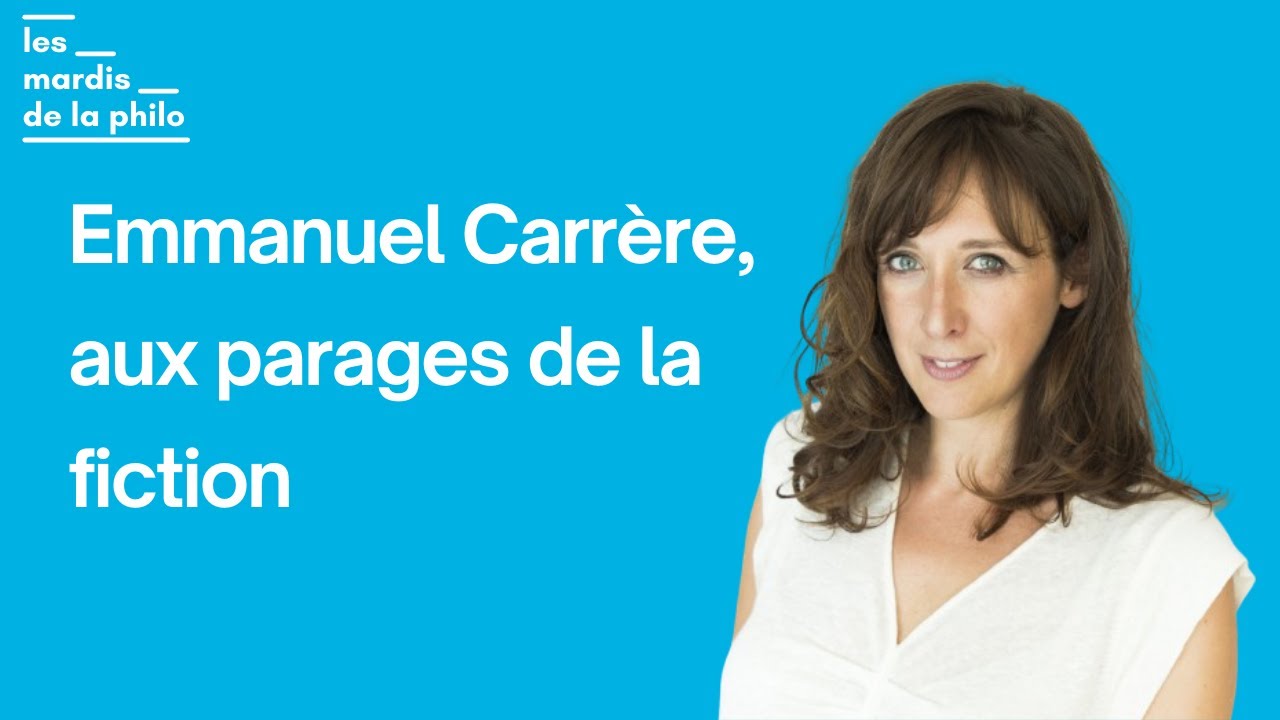 Emmanuel Carr&egrave;re, aux parages de la fiction - avec Agathe Novak-Lechevalier - Les Mardis de la Philo