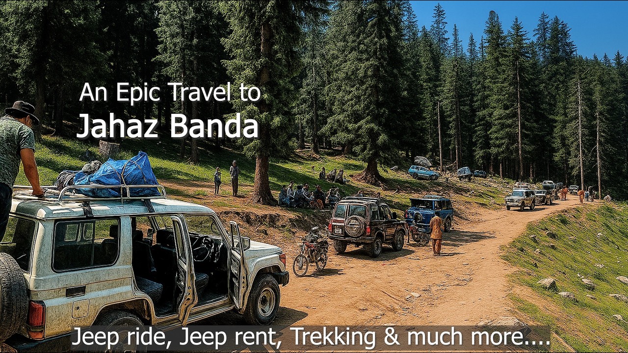 Jahaz Banda Jeep Track | Epic 4x4 Route and Trek Guide | Kumrat Valley 2025