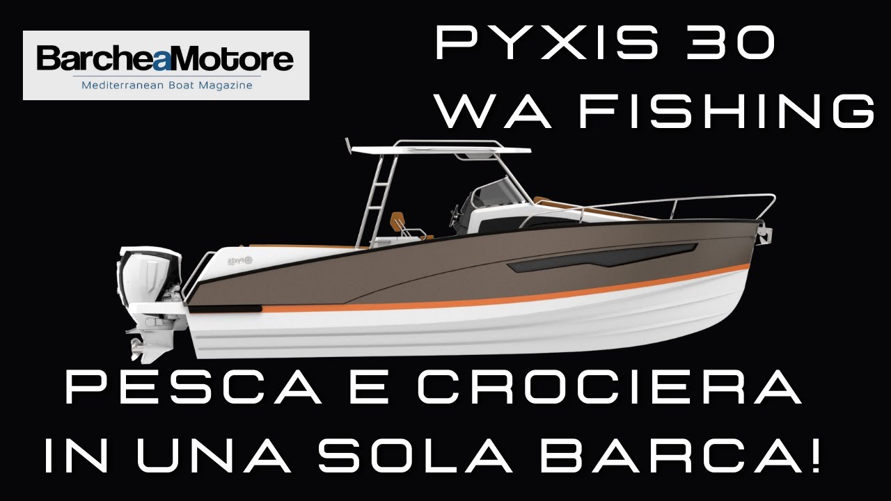 Un Natante da Pesca che ti porta anche in Crociera! - PYXIS 30 WA FISHING