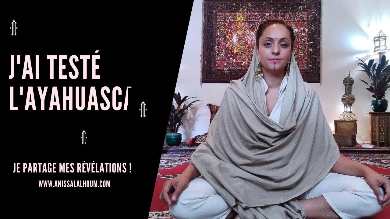 J'ai testé l'ayahuasca : Je partage une révélation avec vous | Anissa Lalahoum