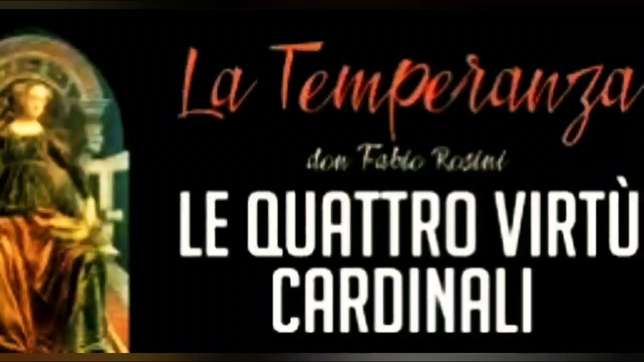 DON FABIO ROSINI - Catechesi Le quattro virtù cardinali: 4 - LA TEMPERANZA