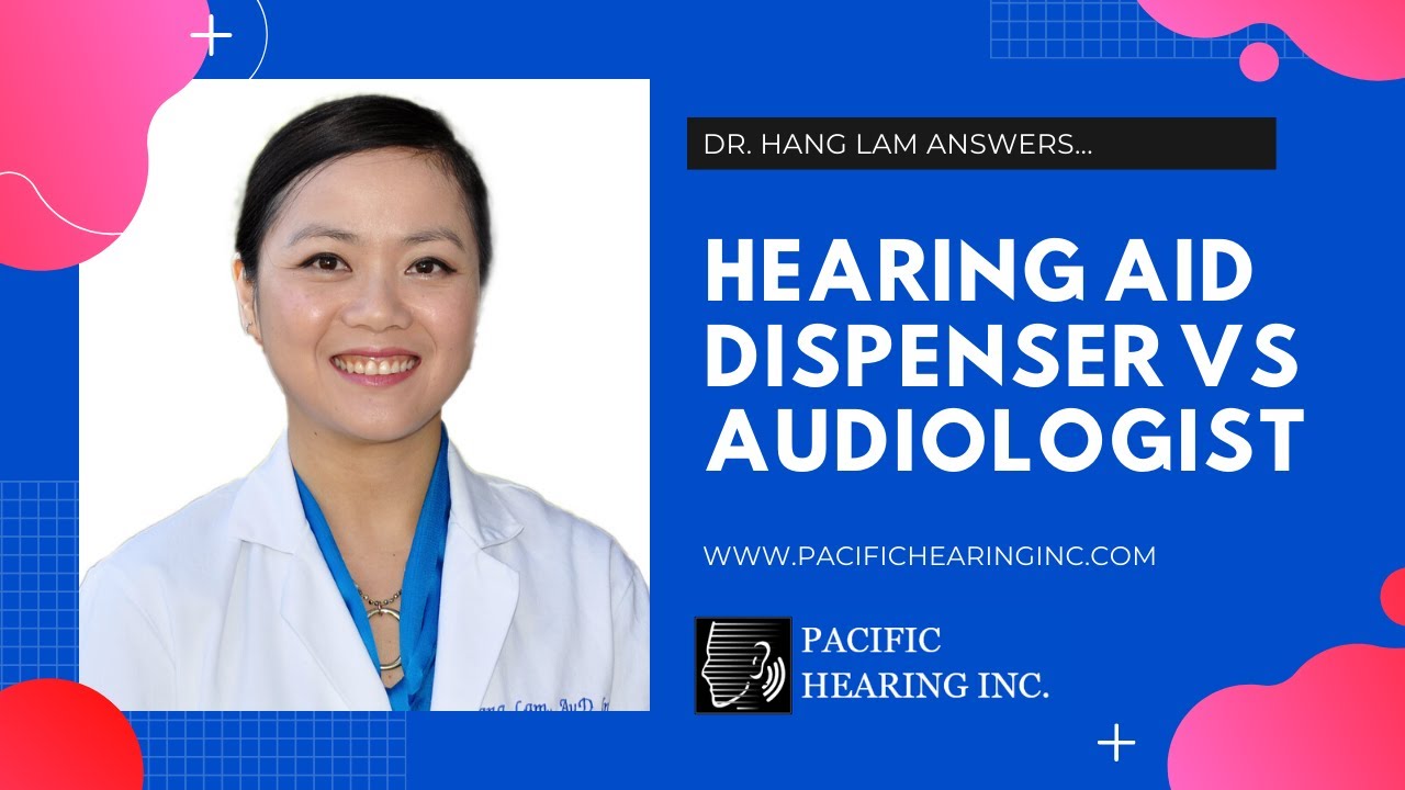 What's The Difference Between a Hearing Aid Dispenser and an Audiologist? | Pacific Hearing, Inc.