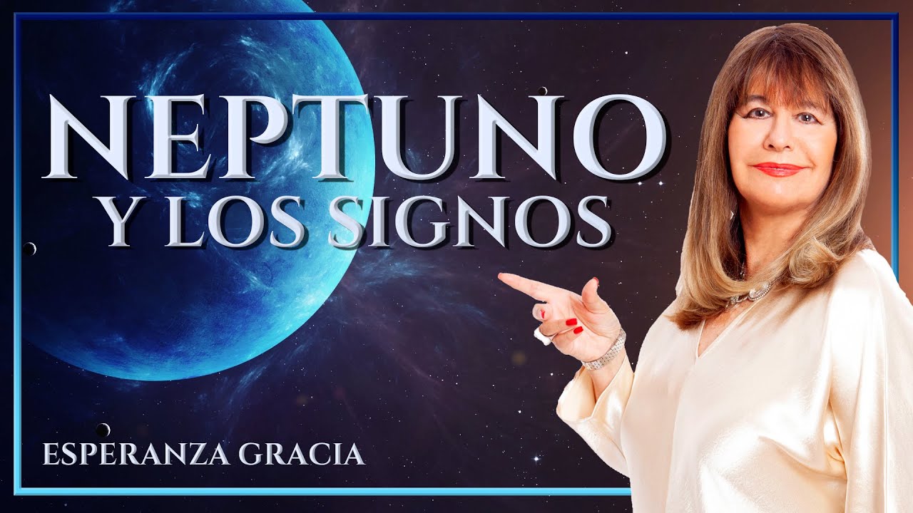 NEPTUNO Y LOS SIGNOS | ESPERANZA GRACIA