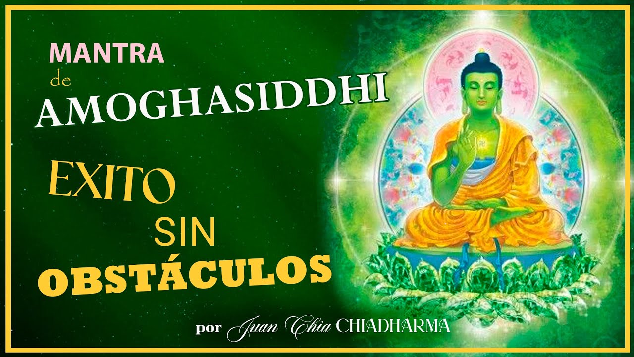 MANTRA de AMOGHASIDDHI - 🕉 EXITO sin OBSTÁCULOS 🕉 - por Juan Chia CHIADHARMA
