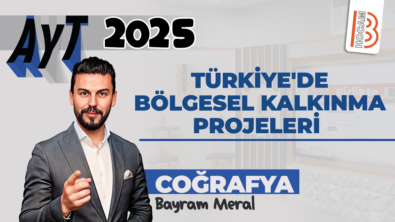 18) AYT Coğrafya - Türkiye'de Bölgesel Kalkınma Projeleri  - Bayram MERAL - 2025