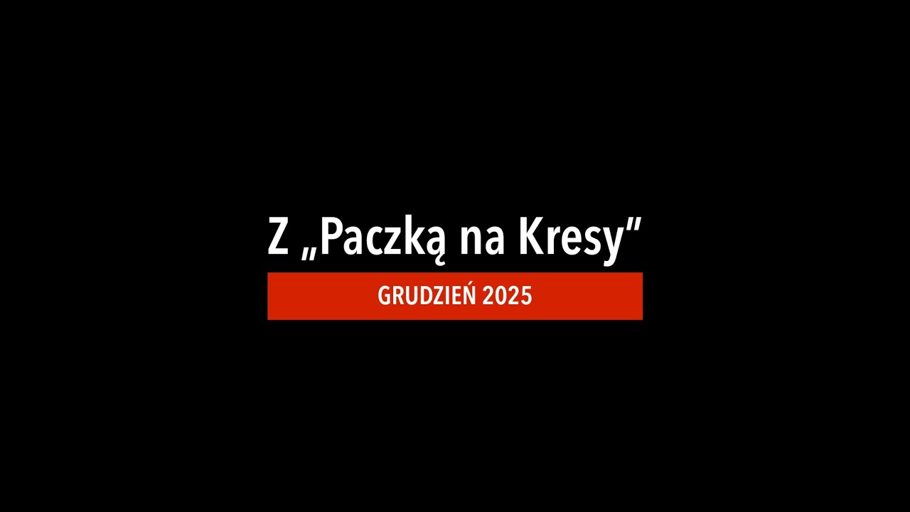 Z &bdquo;Paczką na Kresy&rdquo;. Grudzień 2025