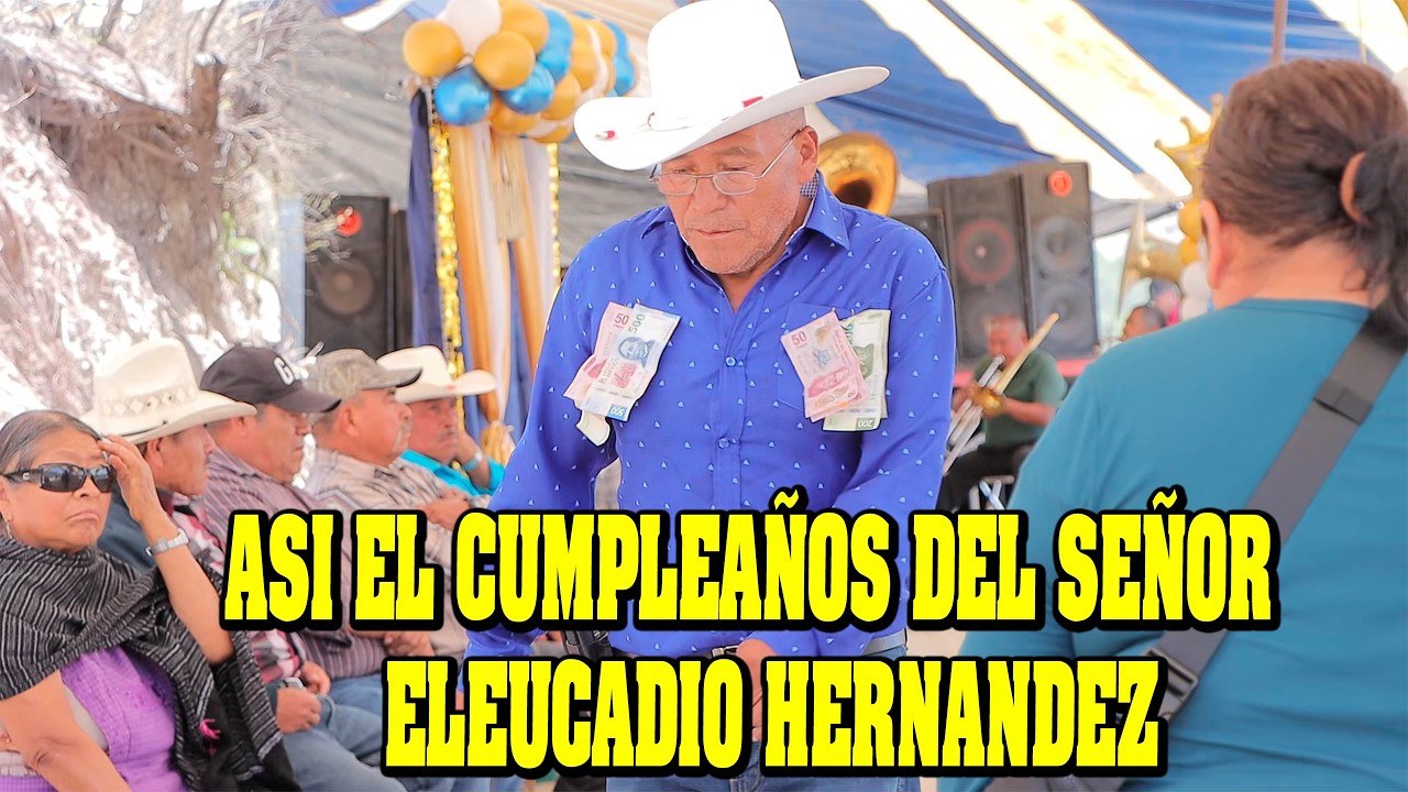 ASÍ EL CUMPLEAÑOS DEL SEÑOR ELEUCADIO HERNÁNDEZ..PARTE 1
