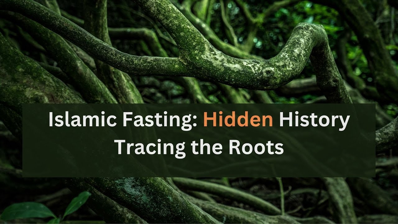 Islamic Fasting: Hidden History - Tracing the Roots