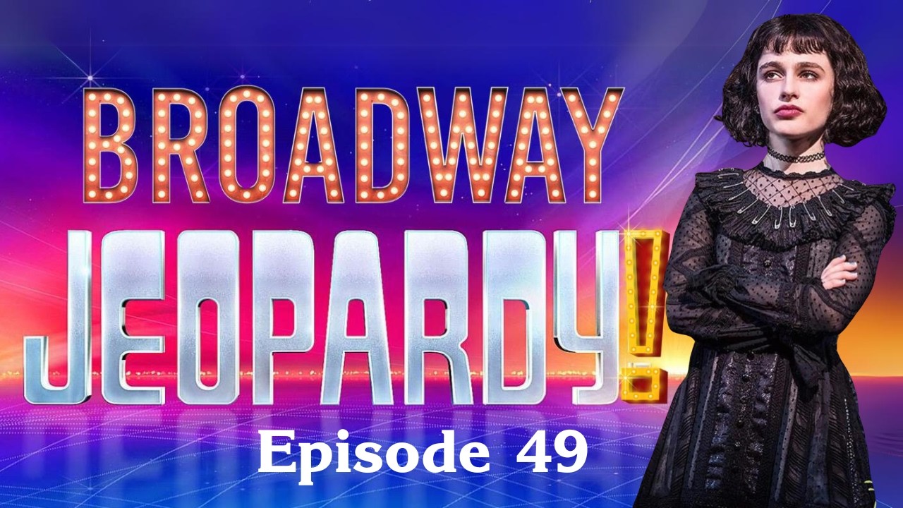 Broadway Jeopardy! #49 (5/15/25) MUSICAL THEATRE TRIVIA FOR MT NERDS! 26 All-New Clues Each Episode!