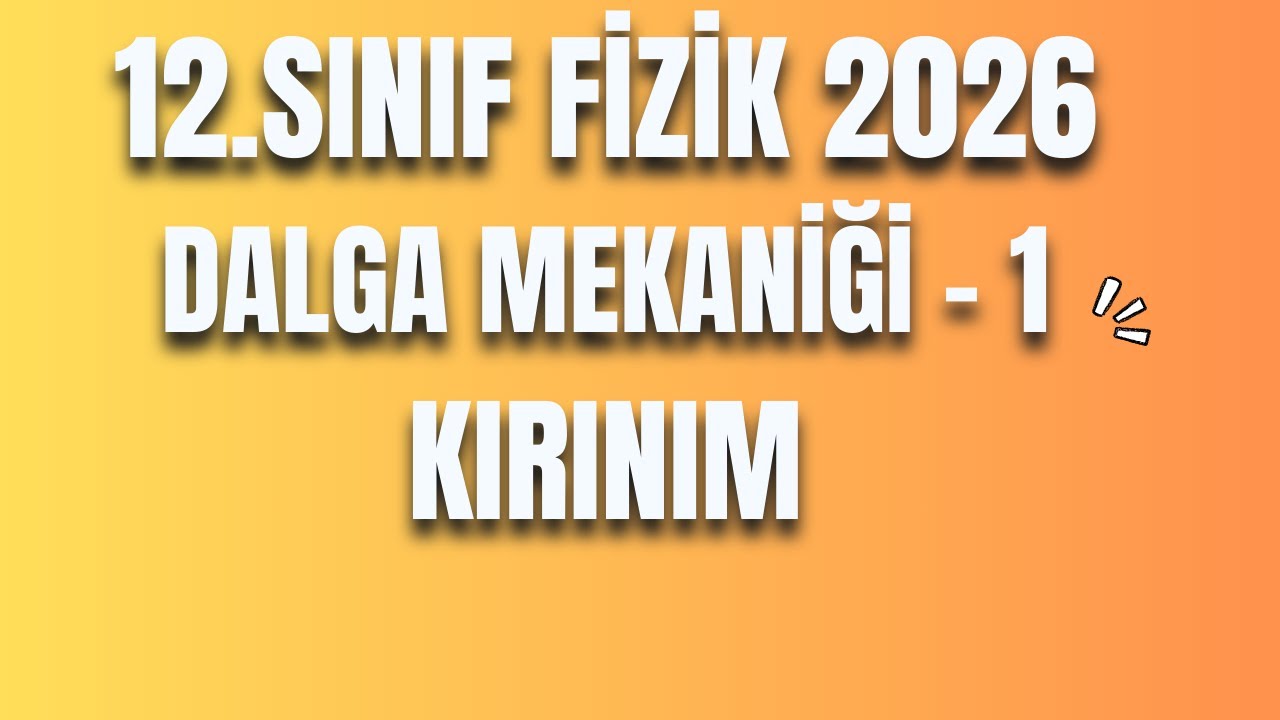 15 - DALGA MEKANİĞİ 1 - KIRINIM - 12 FİZİK - AYT FİZİK 2026