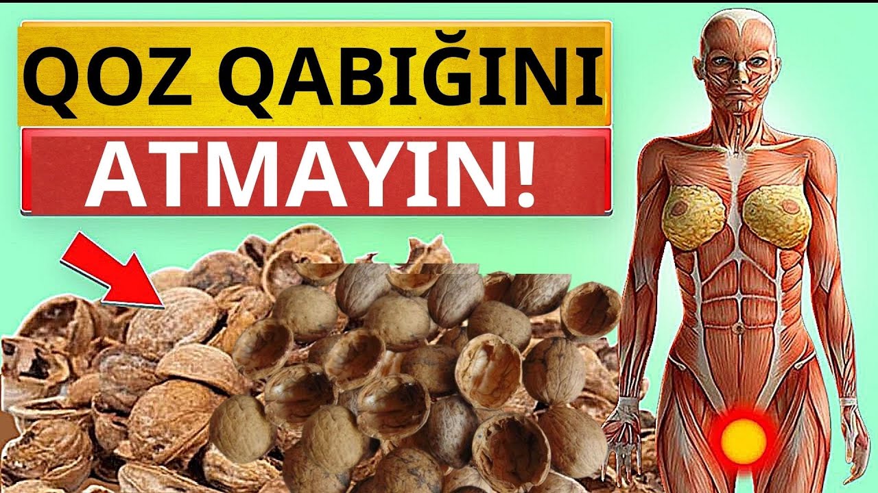 Faydalarını biləndən sonra  qoz  qabığını zibil qabına   atmaycaqsız!