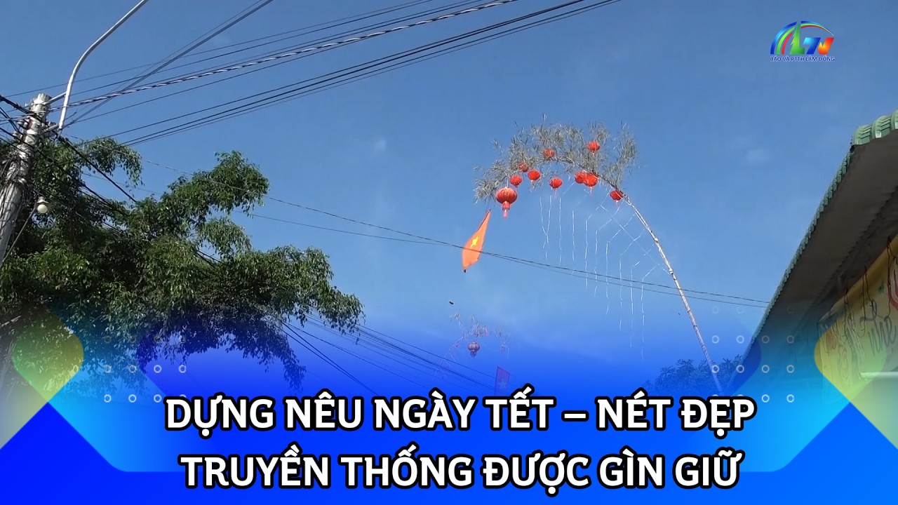 Dựng nêu ngày Tết – nét đẹp truyền thống được gìn giữ