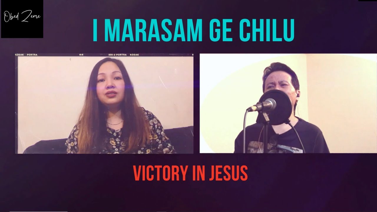 I MARASAM GE CHILU [VICTORY IN JESUS] ~ OBED & KONEI ZEME reupload