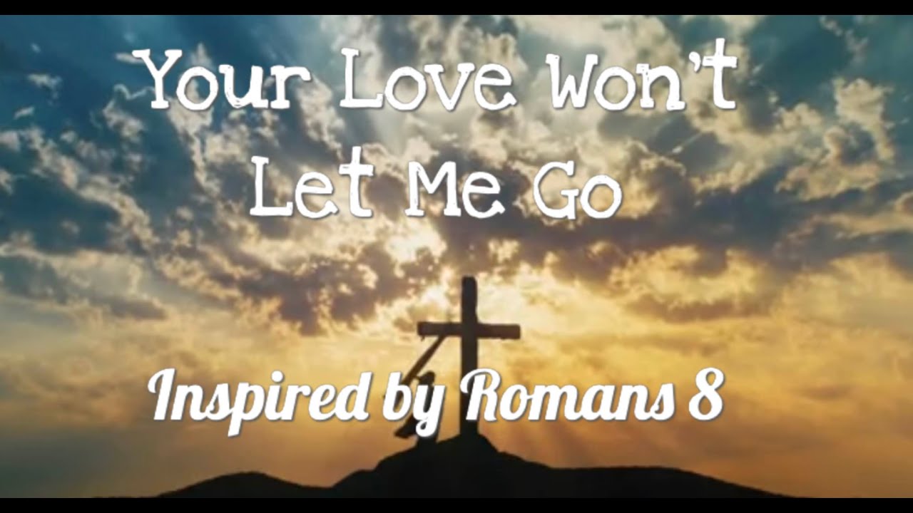 Your Love Won't Let Me Go 🙌 | Romans 8 Worship Anthem