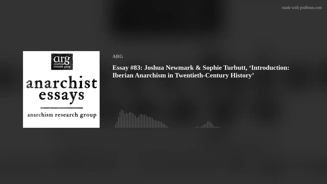 Essay #83: Joshua Newmark & Sophie Turbutt, &lsquo;Introduction: Iberian Anarchism in Twentieth-Century Hi