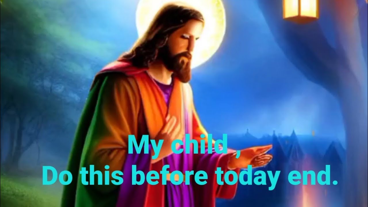 God says: My child, do this before today end//God's Message for You today 