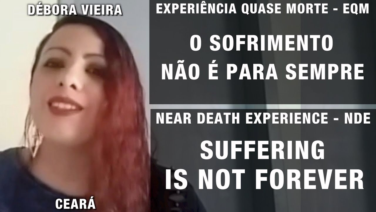 EQM – O sofrimento não é para sempre | NDE – Suffering is not for ever