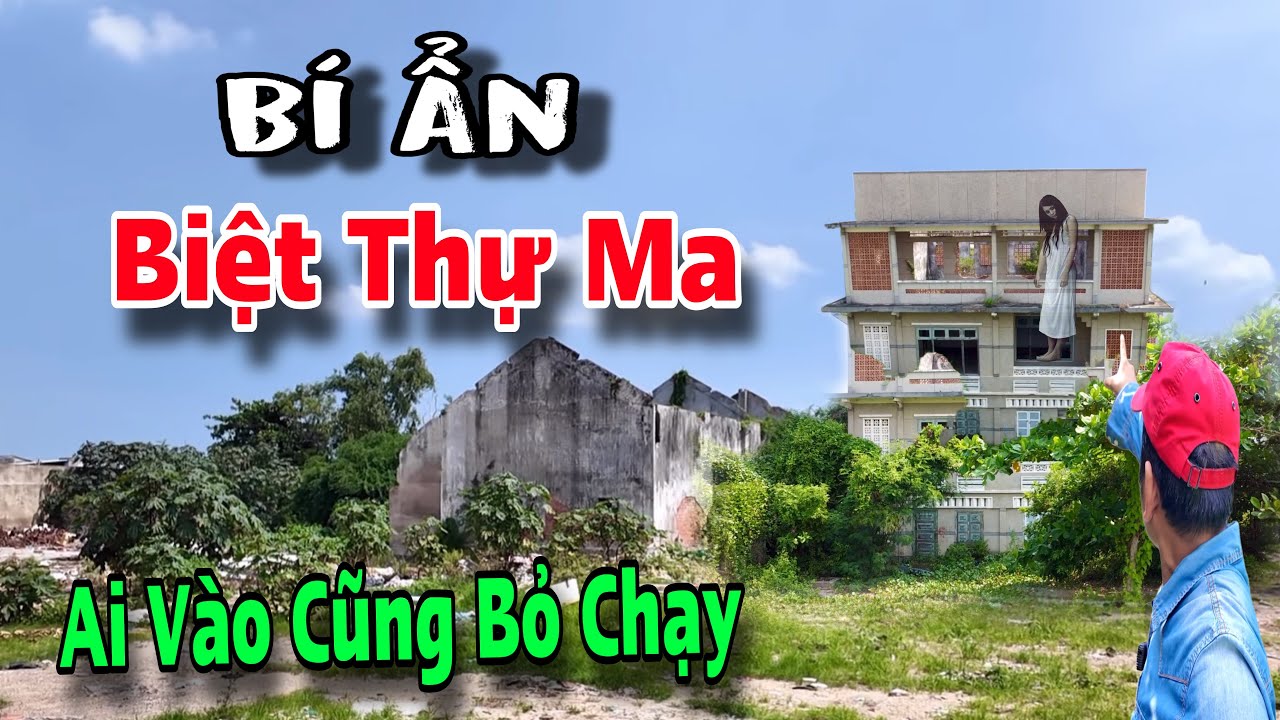 Căn biệt thự bỏ hoang lâu năm , ai vào cũng bỏ chạy