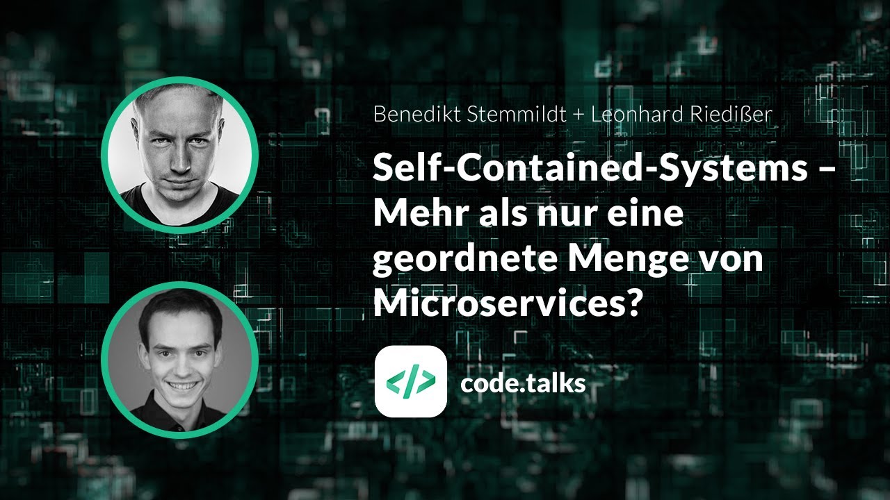 code.talks 2018 Self-Contained-Systems – Mehr als nur eine geordnete Menge von Microservices?