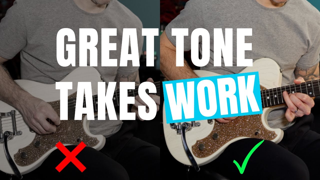 Great Tone Takes Work: Here&rsquo;s What Some People Overlook